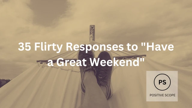 35-flirty-responses-to-have-a-great-weekend-positive-scope