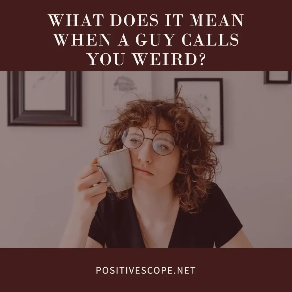 What does it mean when a guy calls you weird?