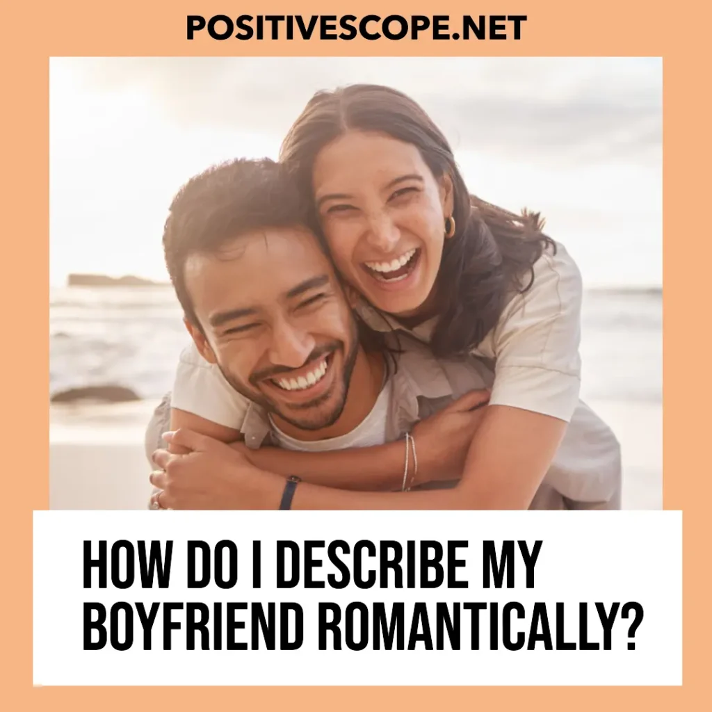 How do I describe my boyfriend romantically?