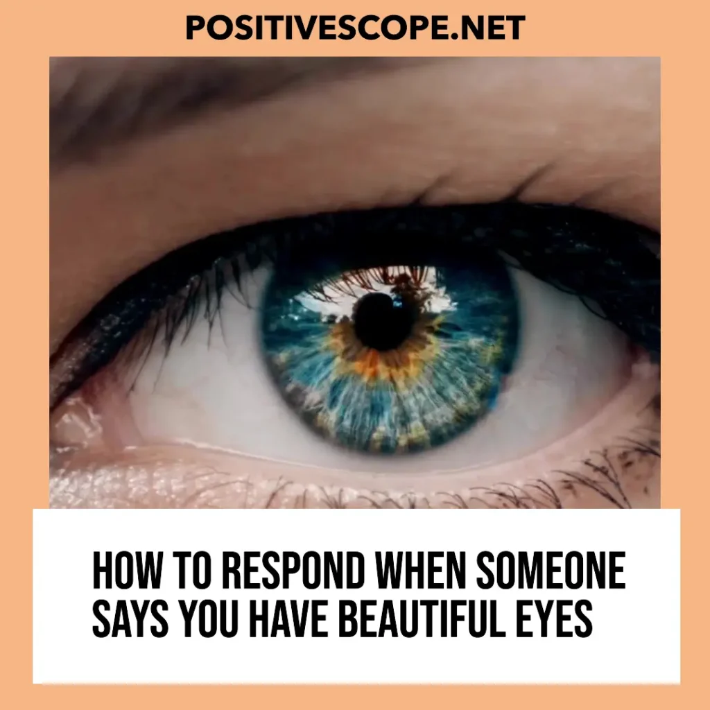 How to Respond When Someone Says You Have Beautiful Eyes