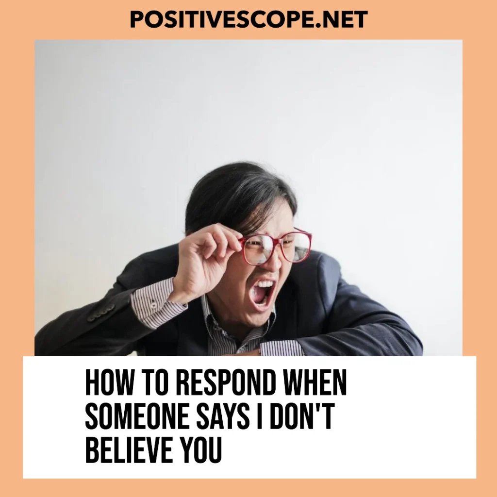 How to respond when someone says I don't believe you