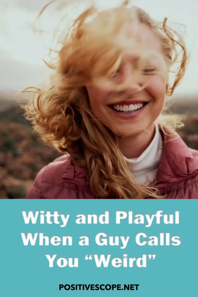 What to say when a guy calls you weird