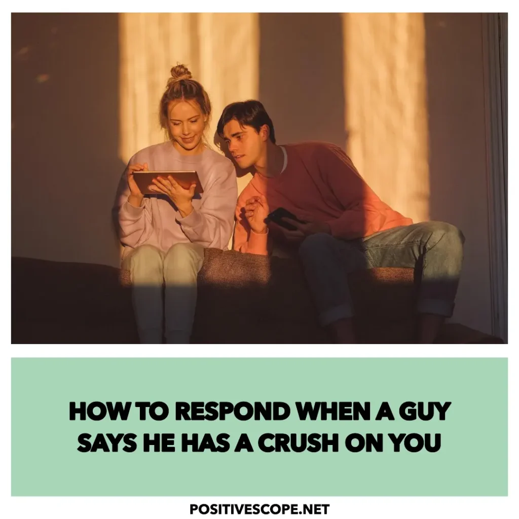 How to respond when a guy says he has a crush on you