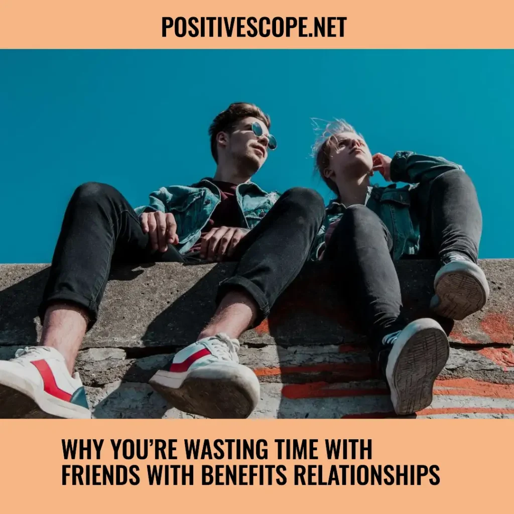 Why You’re Wasting Time With Friends With Benefits Relationships