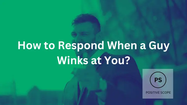 How to Respond When a Guy Winks at You?