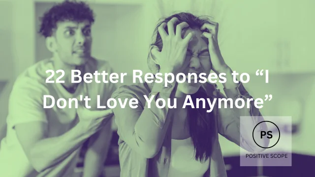 22 Better Responses to â€œI Don’t Love You Anymoreâ€�