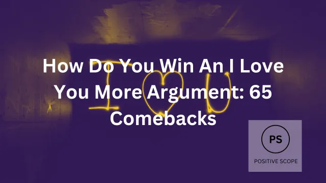 How Do You Win An I Love You More Argument: 100 Comebacks