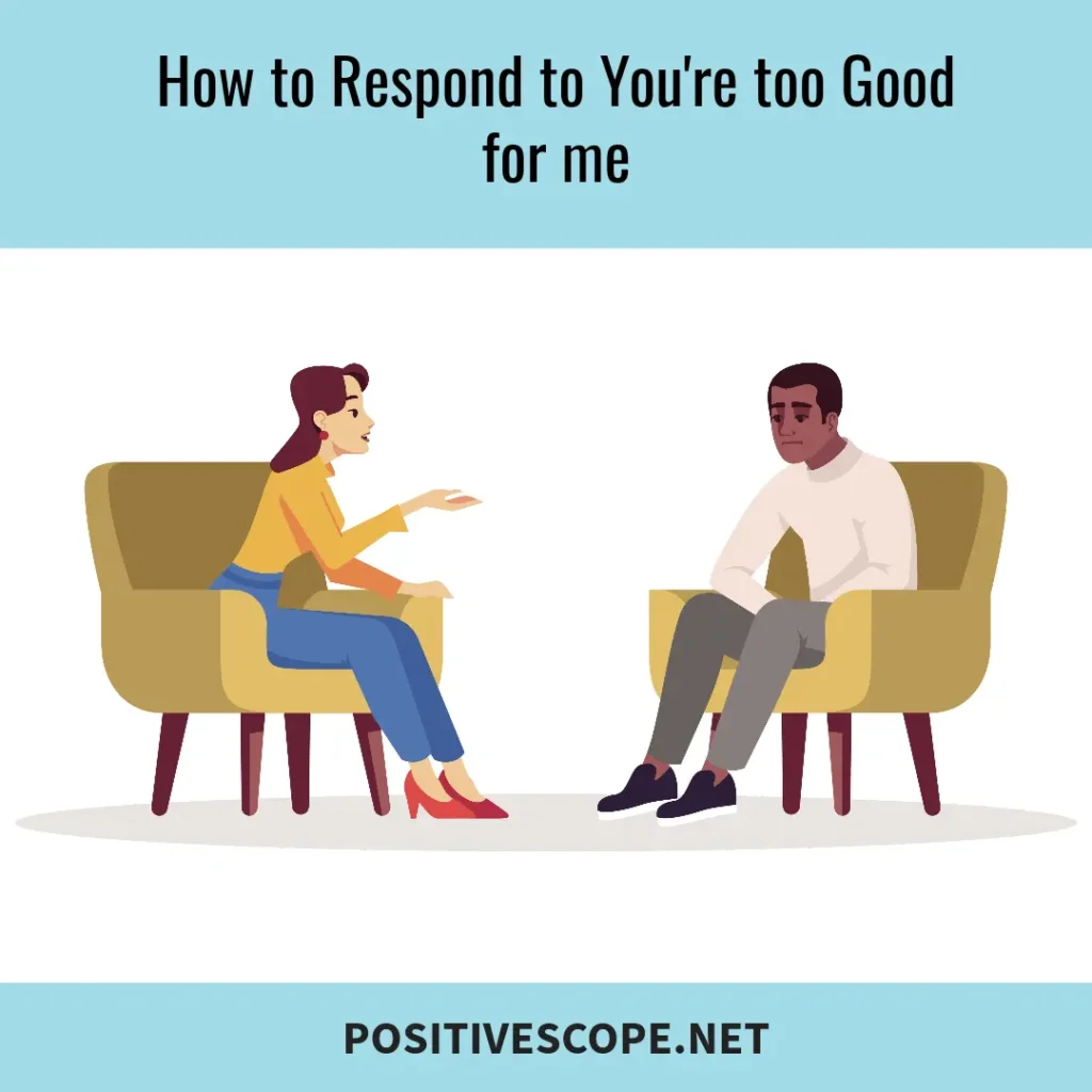 How to Respond to You're too Good for me