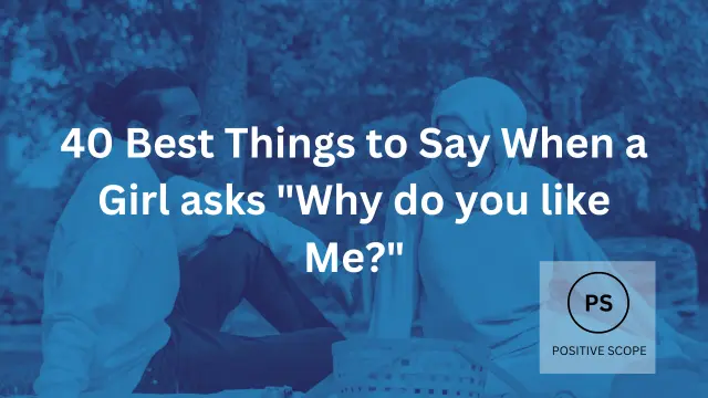 40 Best Things to Say When a Girl asks “Why do you like Me?”