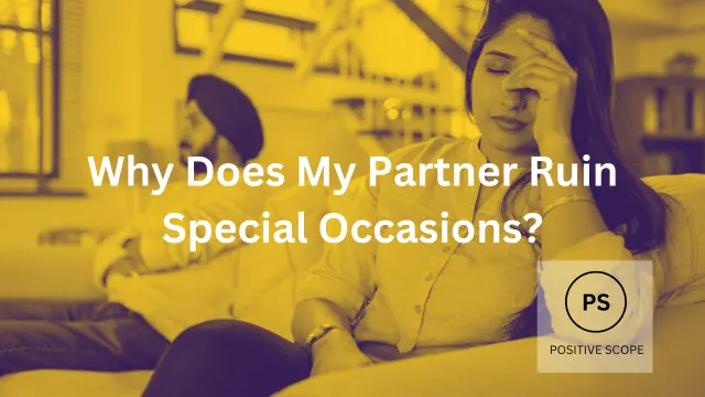 Why Does My Partner Ruin Special Occasions?