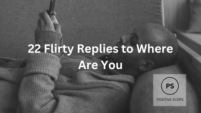 22 Flirty Replies to Where Are You