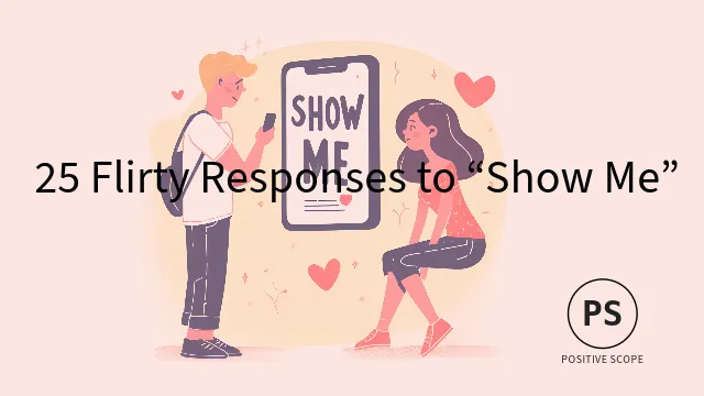 25 Flirty Responses to “Show Me”