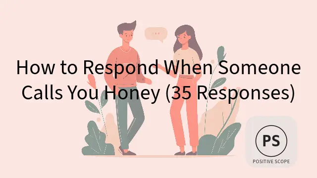 How to Respond When Someone Calls You Honey (35 Responses)