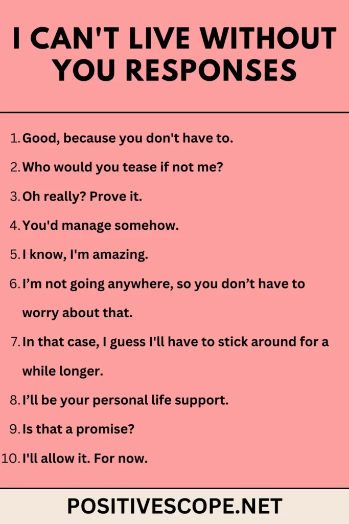 a list of i can't live without you responses