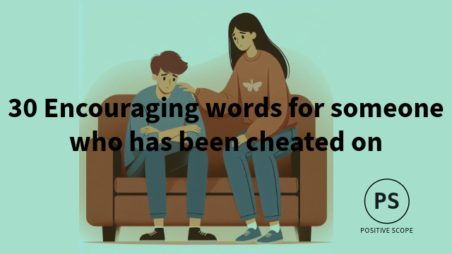 30 Encouraging Words for Someone Who Has Been Cheated On