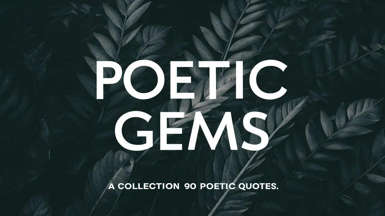 Poetic Gems: A Collection of 90 Poetic Quotes