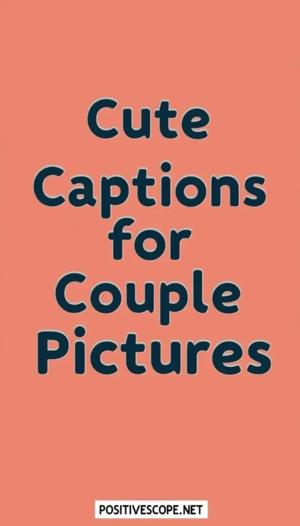 Cute Captions for Couple Pictures