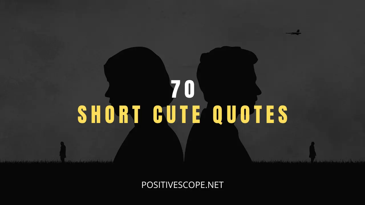 70 Short Cute Quotes to Brighten Your Day