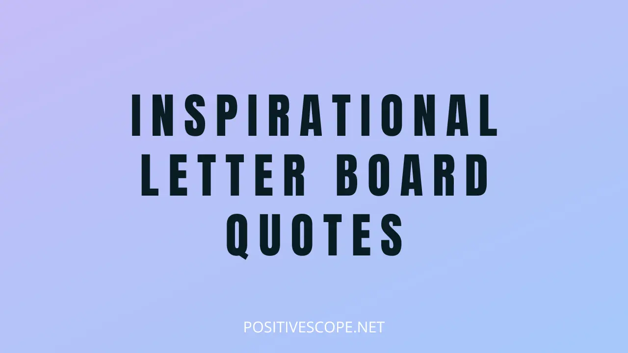 145 Inspirational Letter Board Quotes For Every Mood And Moment