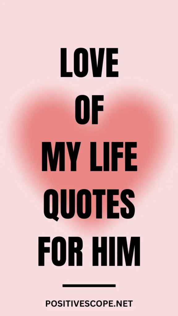 love of my life quotes for him