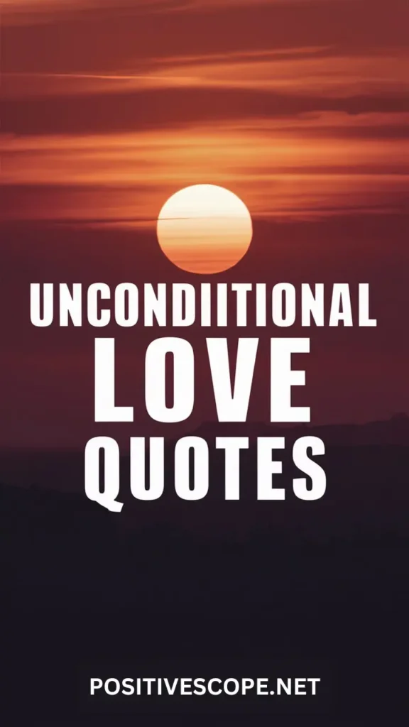 66 Uplifting Unconditional Love Quotes to Cherish Forever - Positive Scope