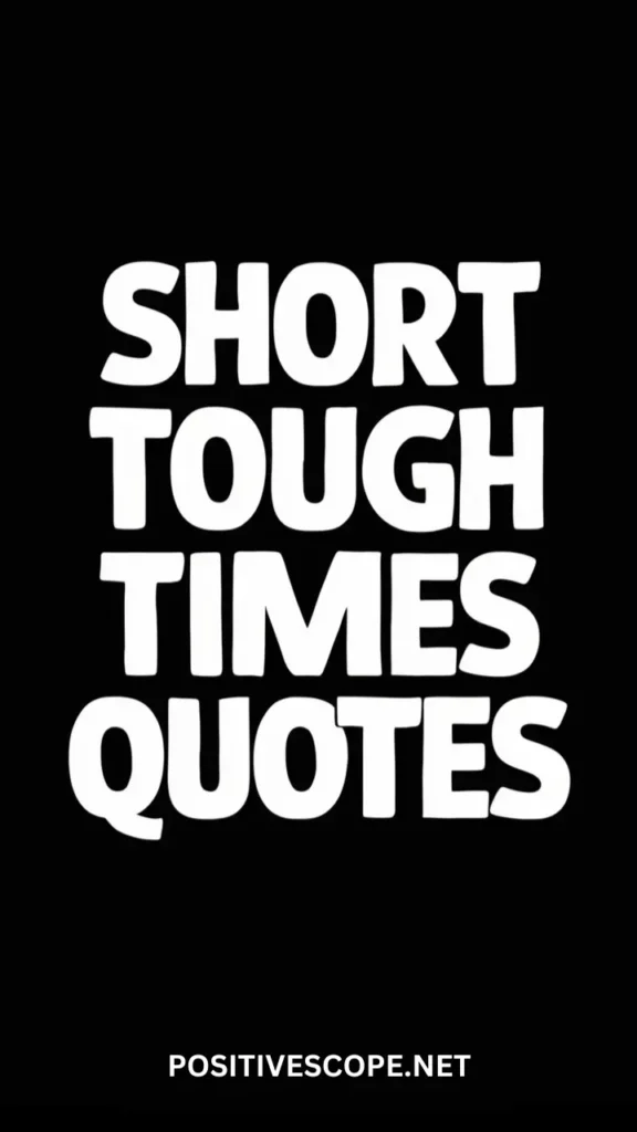 244 Tough Times Quotes That Will Empower You Positive Scope