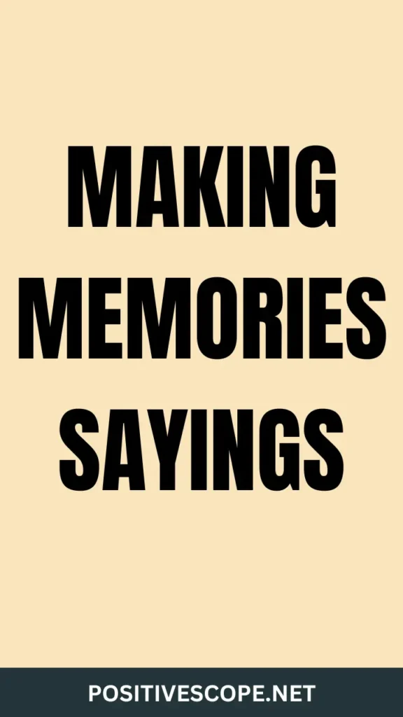 Making Memories Sayings