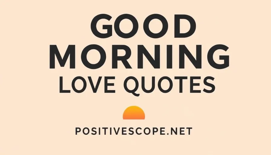 160 Good Morning Love Quotes for a Romantic Start to the Day