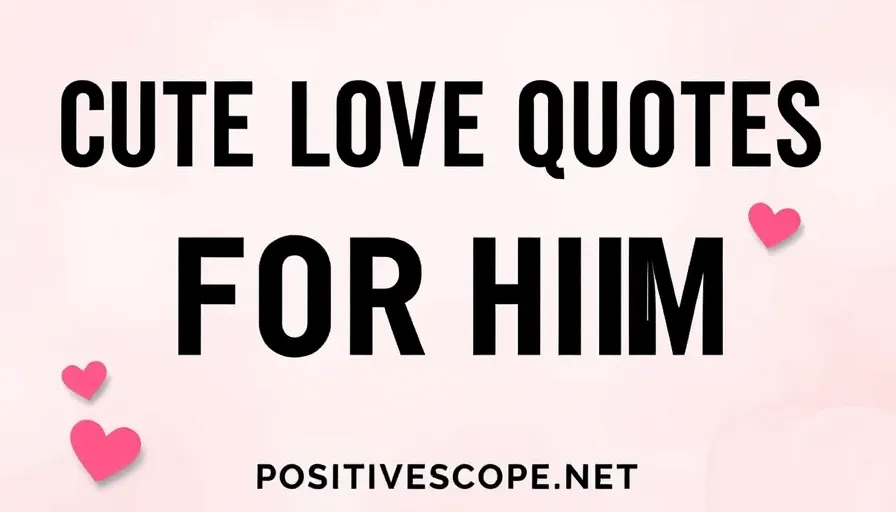 100 Cute Love Quotes For Him to Strengthen Your Bond