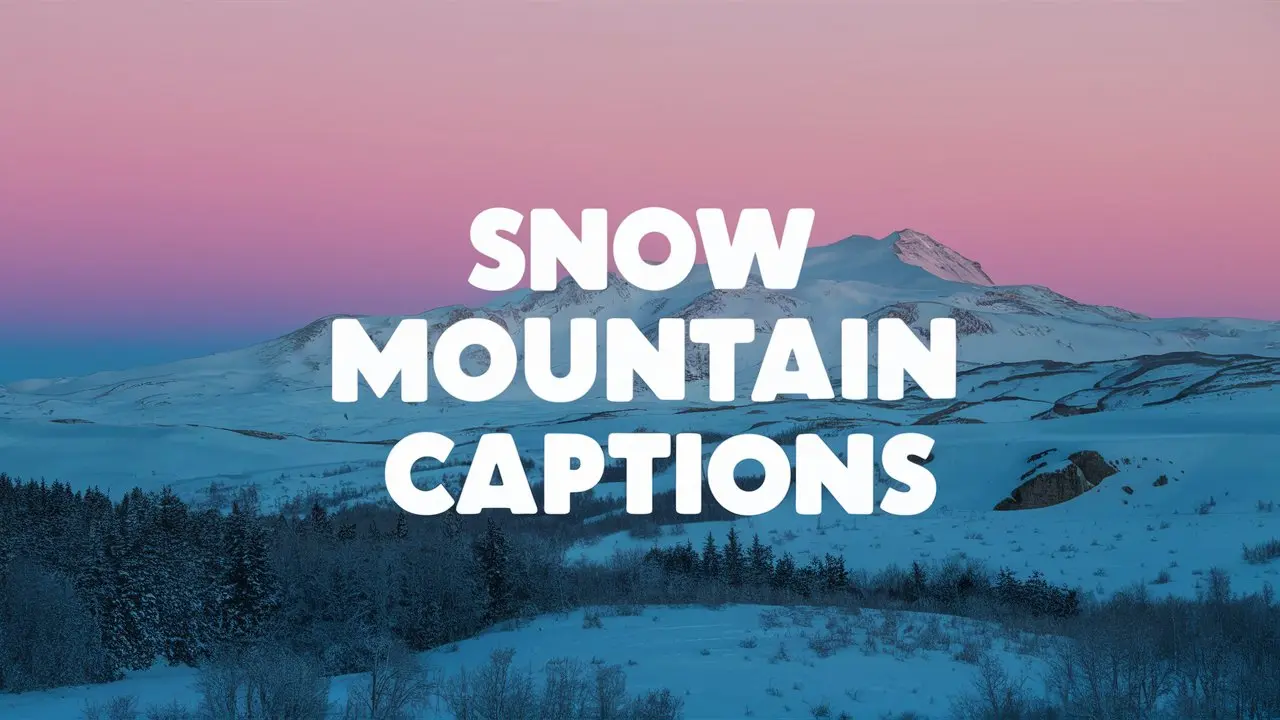 143 Snow Mountain View Captions