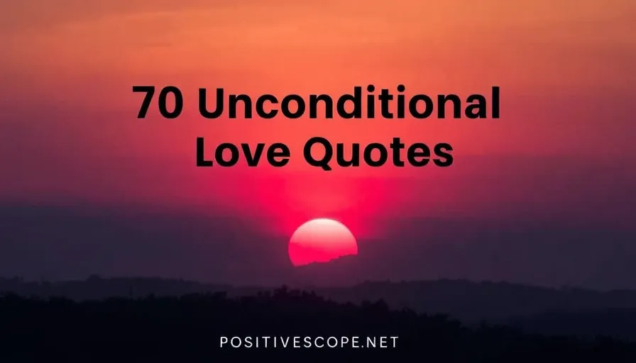 66 Uplifting Unconditional Love Quotes to Cherish Forever