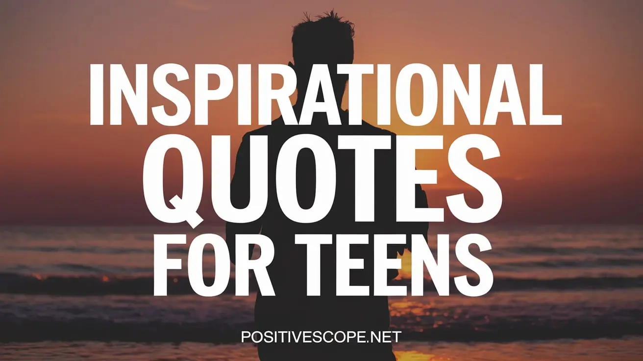 160 Inspirational Quotes For Teens To Cheer Yourself Up