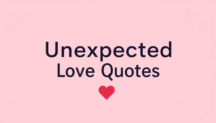 Unexpected Love Quotes