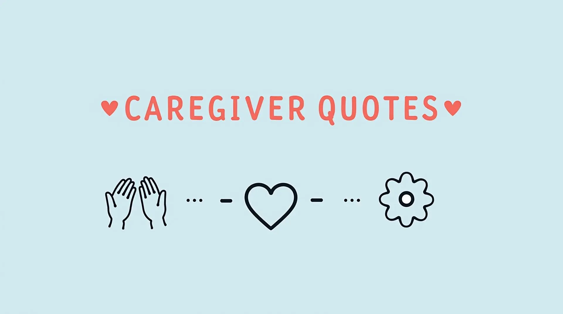 40 Caregiver Quotes for Strength and Comfort