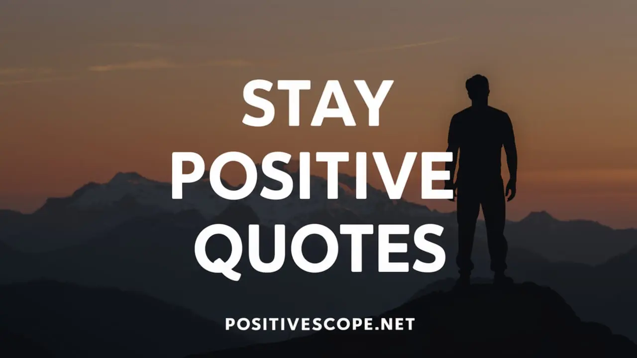 117 Short Stay Positive Quotes to Keep You Going