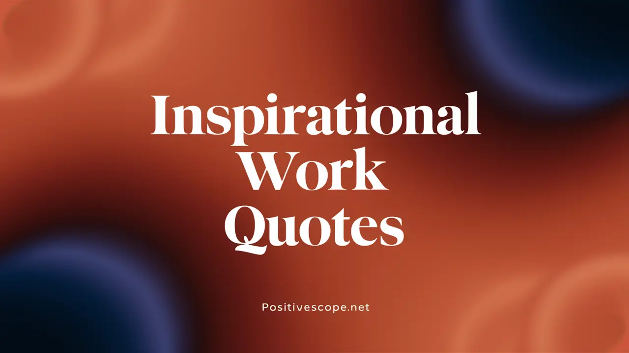 140 Inspirational Work Quotes for Achieving Your Goals