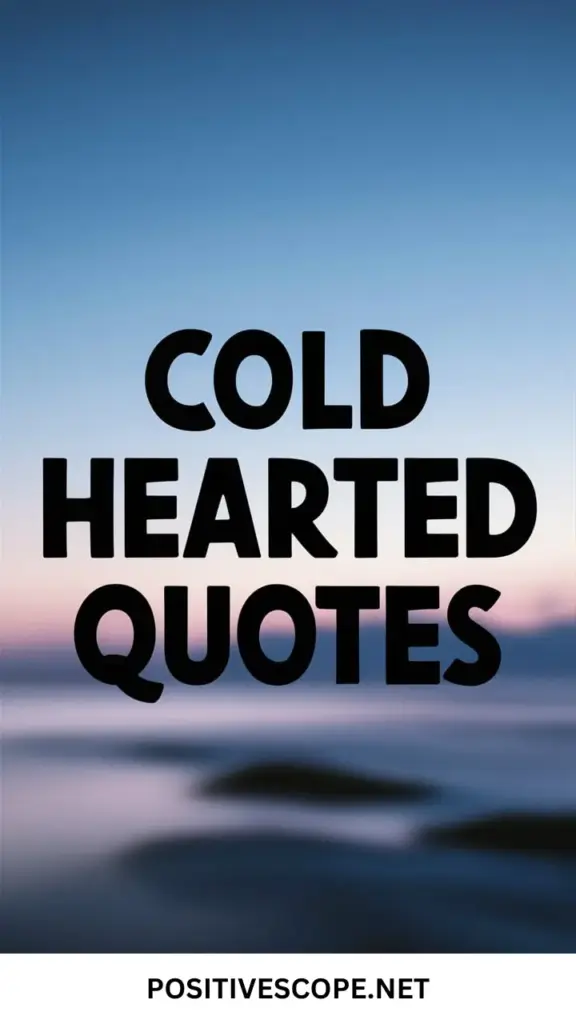 Cold Hearted Quotes