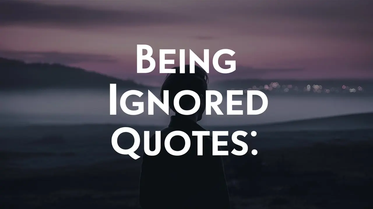 50 Being Ignored Quotes: Voices of the Unseen