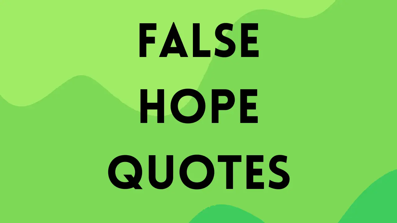 FALSE HOPE quotes