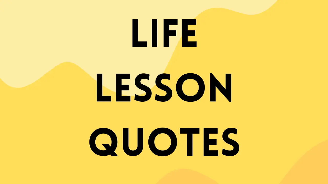 LIFE LESSON quotes