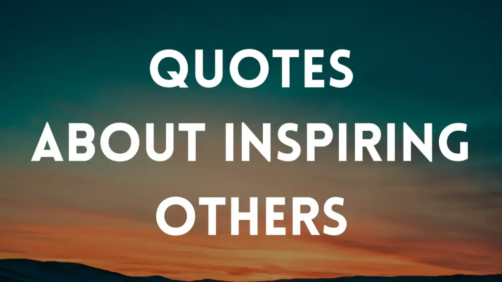 quotes about inspiring others