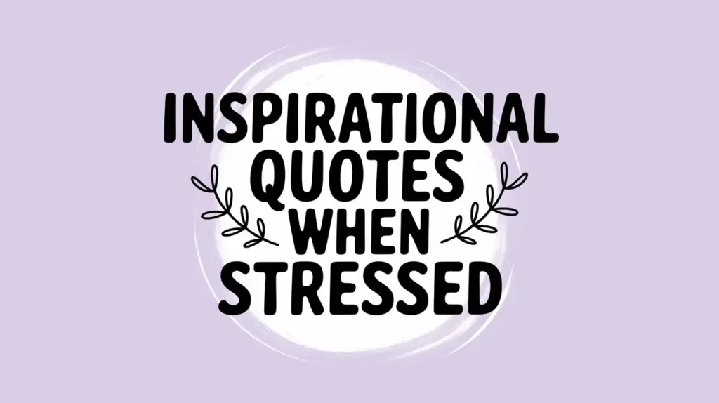 inspirational quotes when stressed