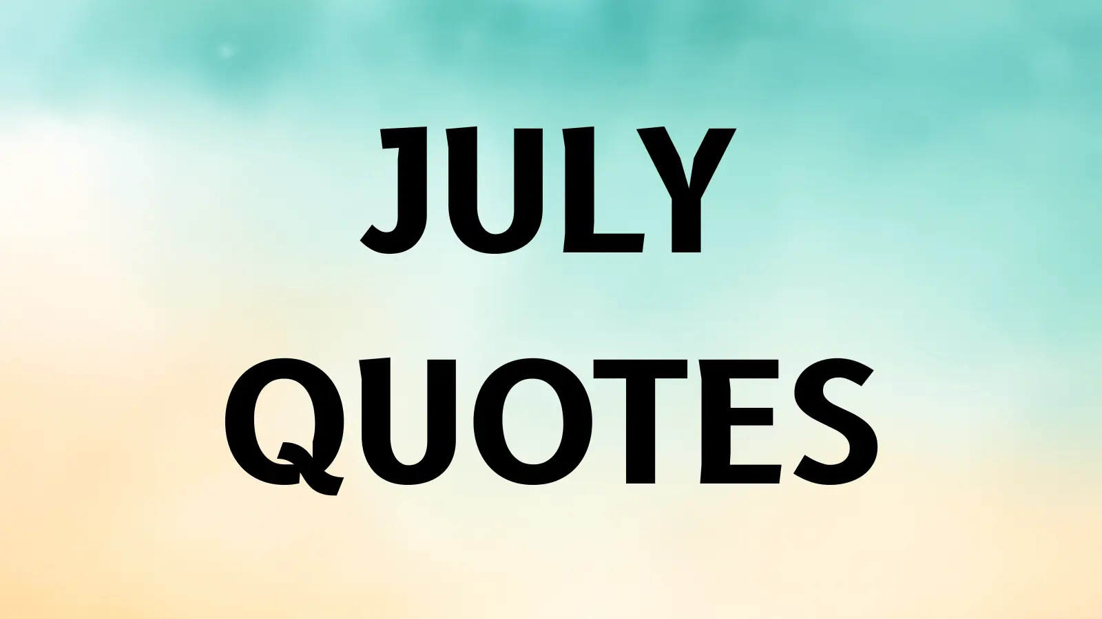 JULY QUOTES