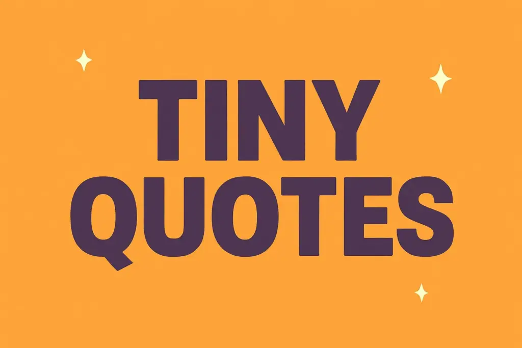 tiny quotes