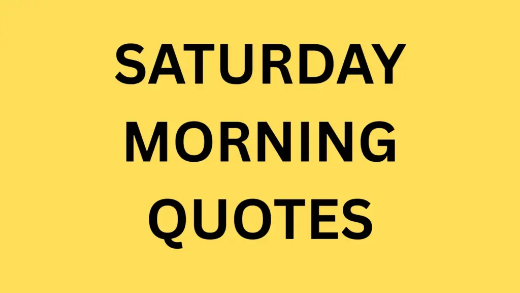 SATURDAY MORNING QUOTES