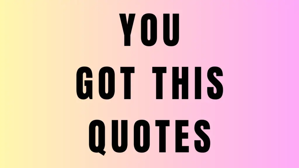 you got this quotes