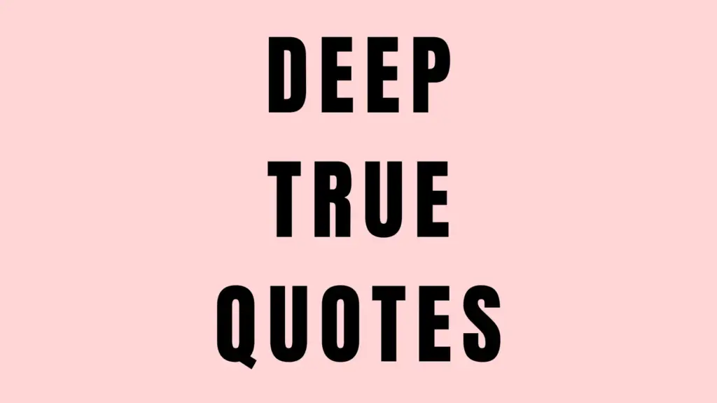 DEEP TRUE quotes