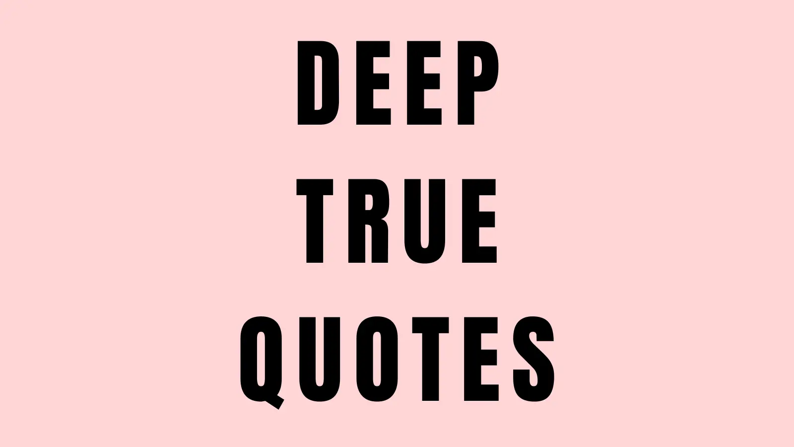 DEEP TRUE quotes