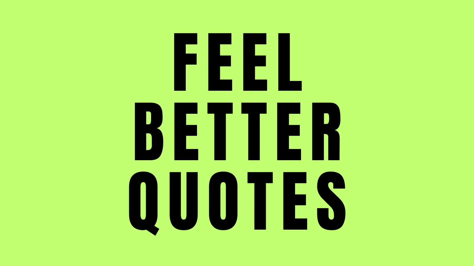 77 Short Feel Better Quotes When You’re Not Okay
