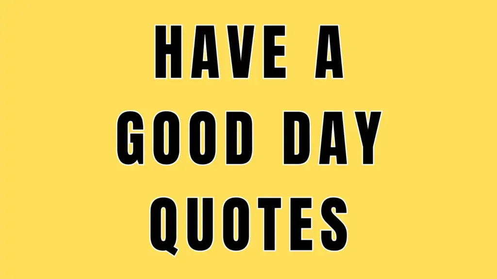 have a good day quotes